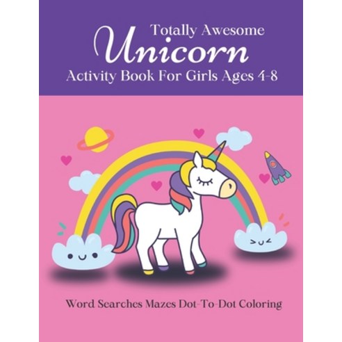 Totally Awesome UNICORN Activity & Coloring Book For Girls Ages 4-8: Word Searches Mazes Dot-To-Dot ... Paperback, Independently Published, English, 9798694080033