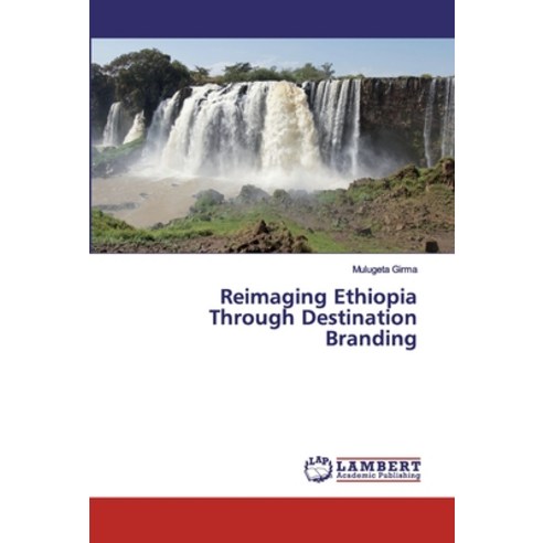 Reimaging Ethiopia Through Destination Branding Paperback, LAP Lambert Academic Publishing