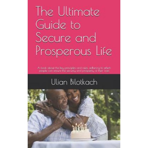 (영문도서) The Ultimate Guide to Secure and Prosperous Life: A book about the key principles and rules ... Paperback, Createspace Independent Pub..., English, 9781492219187