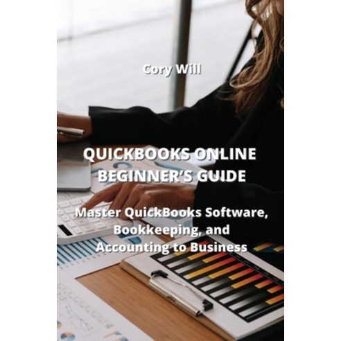 (영문도서) QuickBooks Online Beginner''s Guide: Master QuickBooks Software Bookkeeping and Accounting t... Paperback, Cory Will, English, 9788420030944