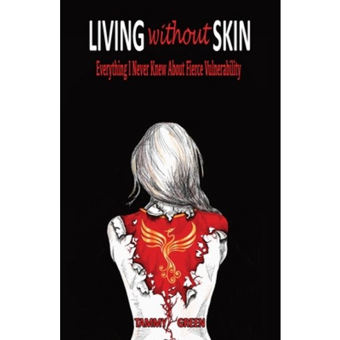 (영문도서) Living Without Skin: Everything I Never Knew About Fierce Vulnerability Paperback, Author Academy Elite, English, 9781647467838