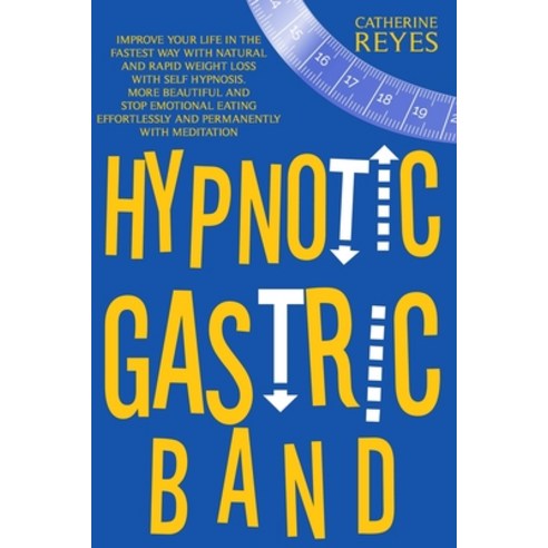 Hypnotic Gastric Band: Improve Your Life Fast With Natural And Rapid Weight Loss Thanks To Self Hypn... Paperback, Independently Published