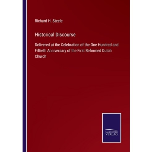 (영문도서) Historical Discourse: Delivered at the Celebration of the One Hundred and Fiftieth Anniversar... Paperback, Salzwasser-Verlag Gmbh, English, 9783752521580