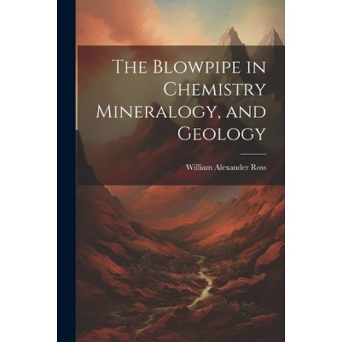 (영문도서) The Blowpipe in Chemistry Mineralogy and Geology Paperback, Legare Street Press, English, 9781021664709