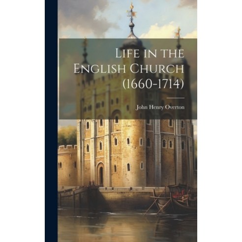 (영문도서) Life in the English Church (1660-1714) Hardcover, Legare Street Press, 9781020891274