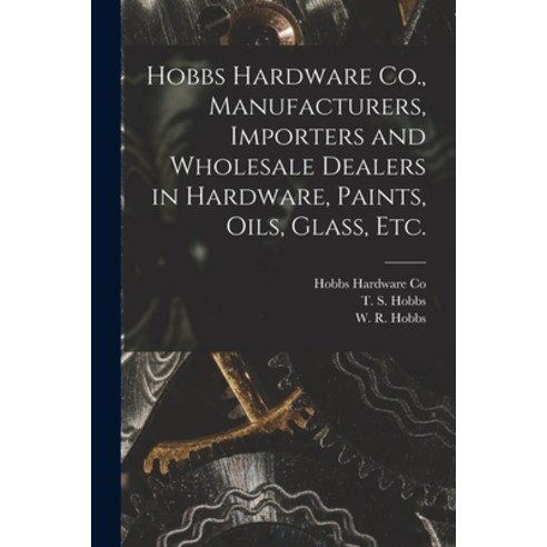(영문도서) Hobbs Hardware Co. Manufacturers Importers and Wholesale Dealers in Hardware Paints Oils ... Paperback, Legare Street Press, English, 9781015092662