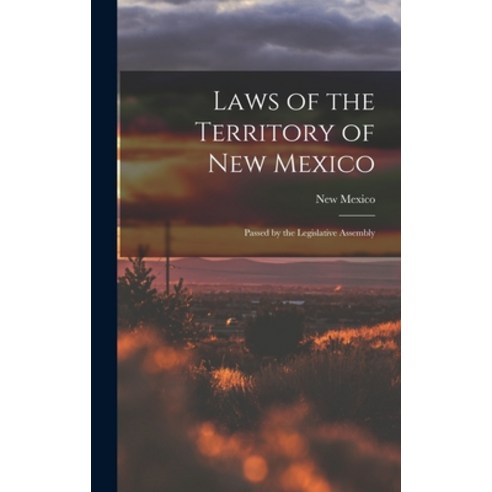 (영문도서) Laws of the Territory of New Mexico: Passed by the Legislative Assembly Hardcover, Legare Street Press, English, 9781018916309