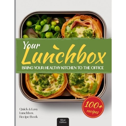 (영문도서) Your Lunchbox: Bring Your Healthy Kitchen to the Office.: 100+ Delightful Easy Recipes for Lu... Paperback, Independently Published, English, 9798875661440
