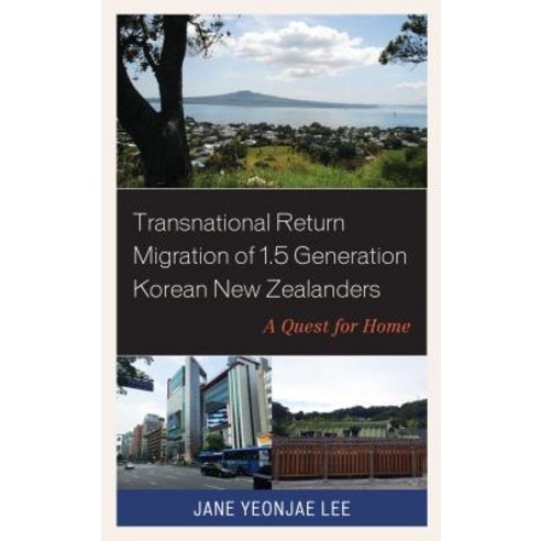 (영문도서) Transnational Return Migration of 1.5 Generation Korean New Zealanders: A Quest for Home Hardcover, Lexington Books, English, 9781498575812