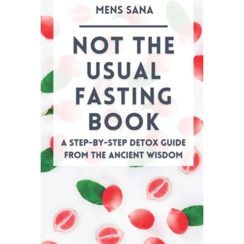 Not The Usual Fasting Book: A Step-by-Step Detox Guide From The Ancient Wisdom Paperback, Independently Published, English, 9798709000711