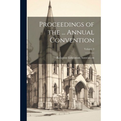(영문도서) Proceedings of the ... Annual Convention; Volume 3 Paperback, Legare Street Press, English, 9781022833227