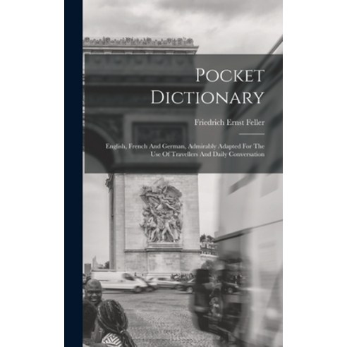 (영문도서) Pocket Dictionary; English French And German Admirably Adapted For The Use Of Travellers An... Hardcover, Legare Street Press, 9781018197784