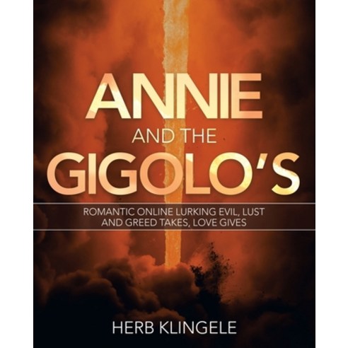 Annie and the Gigolo''s: Romantic Online Lurking Evil Lust and Greed Takes Love Gives Paperback, Balboa Press, English, 9781982262433