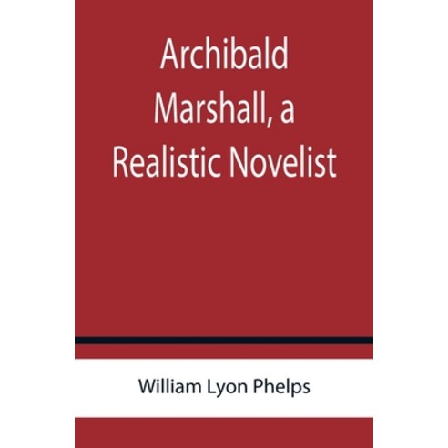 (영문도서) Archibald Marshall a Realistic Novelist Paperback, Alpha Edition, English, 9789355759641