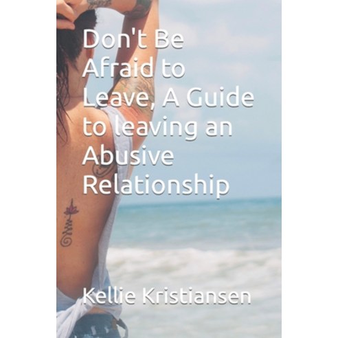 (영문도서) Don''t Be Afraid to Leave A Guide to leaving an Abusive Relationship Paperback, Independently Published, English, 9798862221534