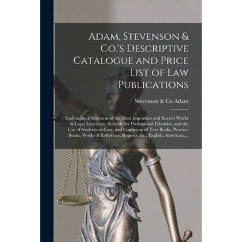 (영문도서) Adam Stevenson & Co.''s Descriptive Catalogue and Price List of Law Publications [microform]:... Paperback, Legare Street Press, English, 9781013983313