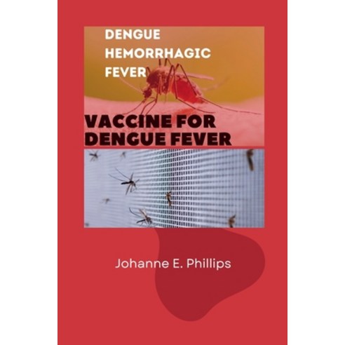 (영문도서) Dengue Hemorrhagic Fever: Vaccine for Dengue Fever Paperback, Independently Published, English, 9798883640963