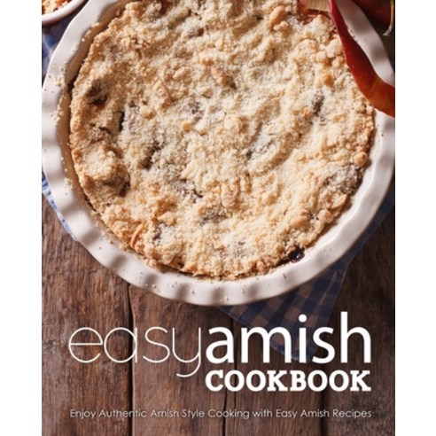 Easy Amish Cookbook: Enjoy Authentic Amish Style Cooking with Easy Amish Recipes Paperback, Createspace Independent Pub..., English, 9781717181480