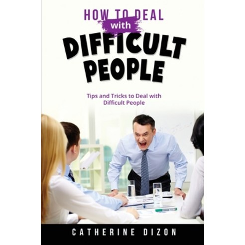 (영문도서) How to Deal with Difficult People: Tips and Tricks to Deal with Difficult People Paperback, Catherine Dizon, English, 9781088231579