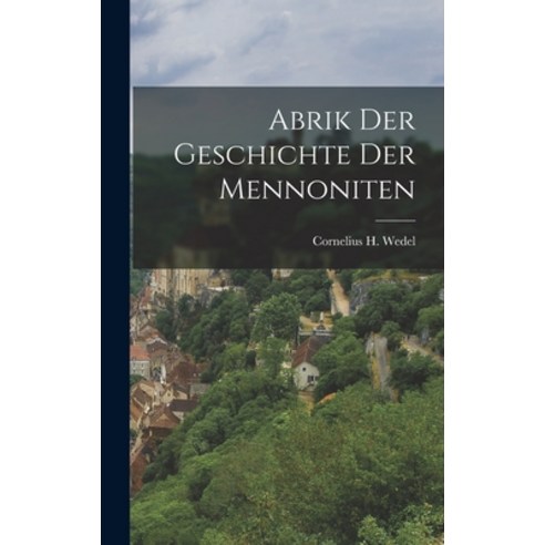 (영문도서) Abrik der Geschichte der Mennoniten Hardcover, Legare Street Press, English, 9781017533781