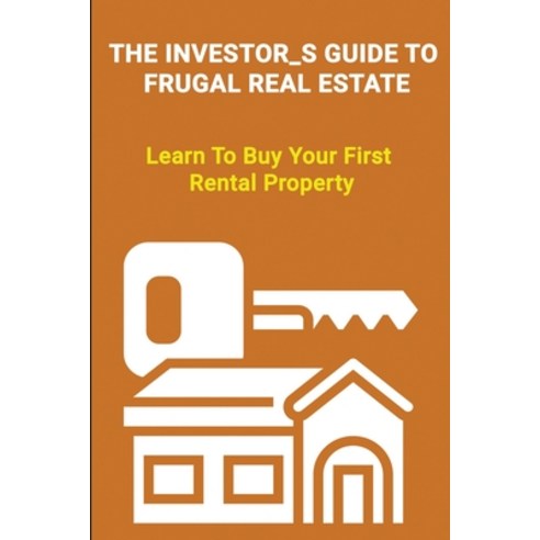 The Investor''s Guide To Frugal Real Estate: Learn To Buy Your First Rental Property: Credit Repair S... Paperback, Independently Published, English, 9798713562731