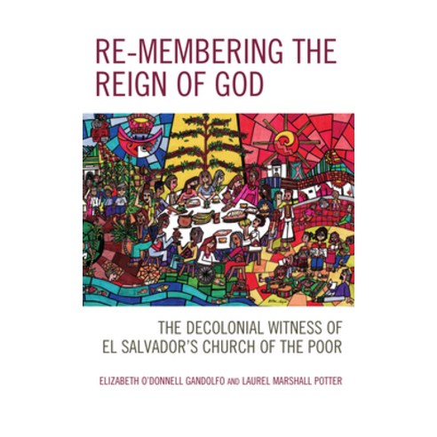 (영문도서) Re-membering the Reign of God: The Decolonial Witness of El Salvador''s Church of the Poor Hardcover, Lexington Books, English, 9781793618955