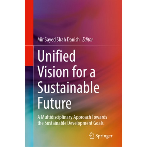 (영문도서) Unified Vision for a Sustainable Future: A Multidisciplinary Approach Towards the Sustainable... Hardcover, Springer, English, 9783031535734