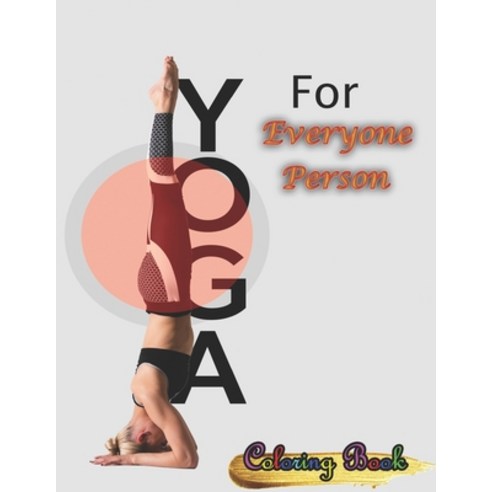 Yoga for Everyone person Coloring Book: Top 54+ Illustrated Poses for Weight Loss Stress Relief and... Paperback, Independently Published, English, 9798581855102