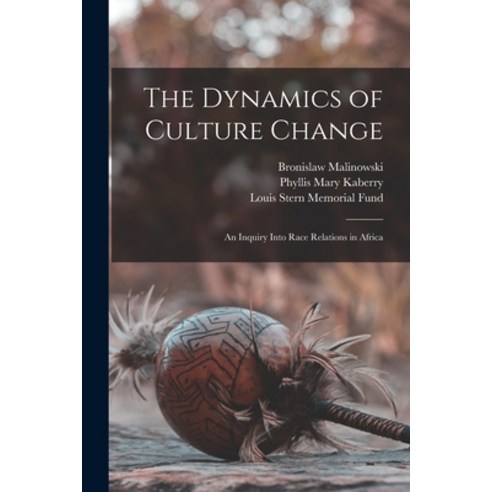 (영문도서) The Dynamics of Culture Change; an Inquiry Into Race Relations in Africa Paperback, Legare Street Press, English, 9781015877290