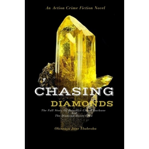 (영문도서) Chasing Diamonds: The Full Story Of Detective Clara Mackane and The Diamond Heists Crew Paperback, Independently Published, English, 9798524685315