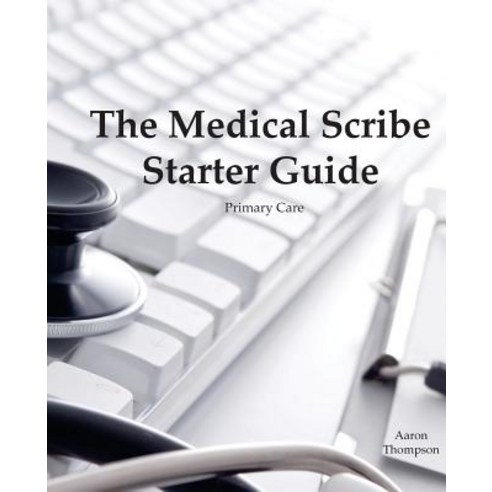The Medical Scribe Starter Guide: Primary Care Paperback, Createspace Independent Pub..., English, 9781982071509