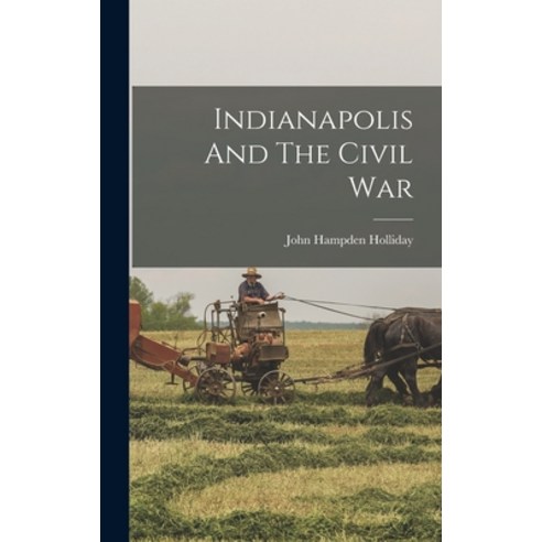 (영문도서) Indianapolis And The Civil War Hardcover, Legare Street Press, English, 9781018744995