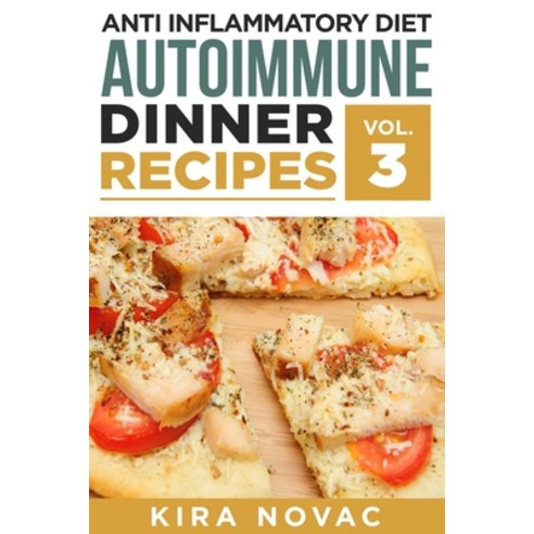 Anti Inflammatory Diet: Autoimmune Dinner Recipes: 30+ Anti Inflammation Diet Recipes To Fight Autoi... Paperback, Kira Gluten-Free Recipes