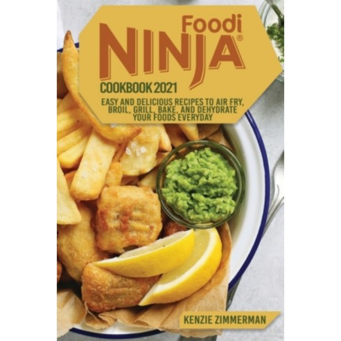 (영문도서) Ninja Foodi Cookbook 2021: Easy and Delicious Recipes to Air Fry Roast Grill Bake and Deh... Paperback, Kenzie Zimmerman, English, 9781802933185