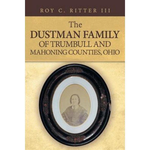 (영문도서) The Dustman Family of Trumbull and Mahoning Counties Ohio Paperback, iUniverse, English, 9781532055805