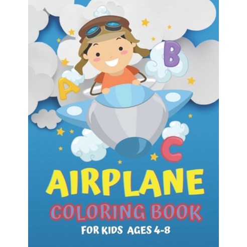 Airplane Coloring Book For Kids Ages 4-8: An Airplane Coloring Book for Toddlers and Kids ages 4-8 w... Paperback, Independently Published, English, 9798734504062