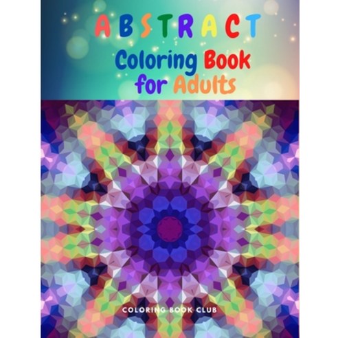 Abstract Coloring Book for Adults: An Abstract Adult Coloring Book for Stress Relief and Relaxation Paperback, Independently Published, English, 9798594879584