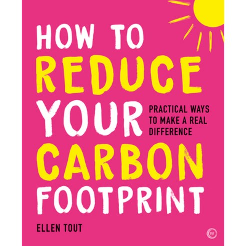 (영문도서) How to Reduce Your Carbon Footprint: 365 Practical Ways to Make a Real Difference Paperback, Watkins Publishing, English, 9781786786487