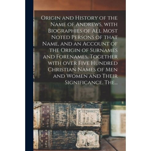 (영문도서) Origin and History of the Name of Andrews With Biographies of All Most Noted Persons of That... Paperback, Legare Street Press, English, 9781014059789