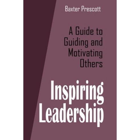 (영문도서) Inspiring Leadership: A Guide to Guiding and Motivating Others Paperback, Independently Published, English, 9798861408684