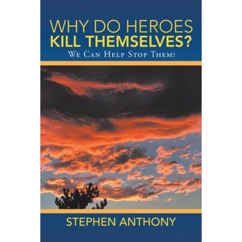 Why Do Heroes Kill Themselves?: We Can Help Stop Them! Paperback, Liferich