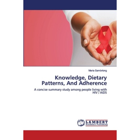 Knowledge Dietary Patterns And Adherence Paperback, LAP Lambert Academic Publishing