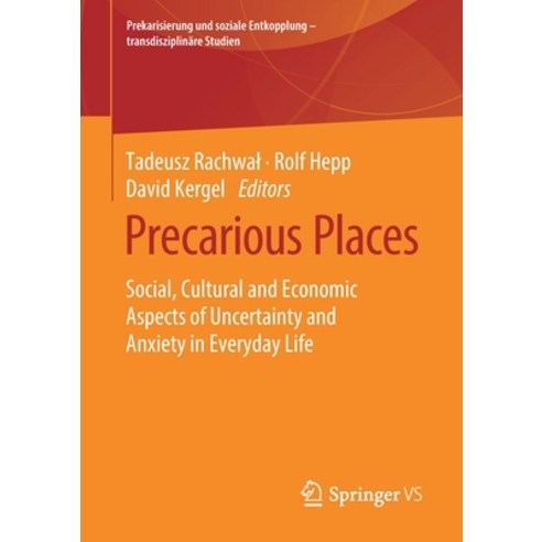 (영문도서) Precarious Places: Social Cultural and Economic Aspects of Uncertainty and Anxiety in Everyd... Paperback, Springer vs, English, 9783658273101