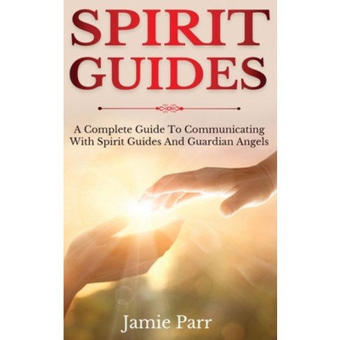 Spirit Guides: A Complete Guide to Communicating with Spirit Guides and Guardian Angels Hardcover, Ingram Publishing, English, 9781761035647
