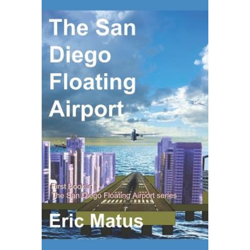 (영문도서) The San Diego Floating Airport: 1st Book in the San Diego Floating Airport series Paperback, Independently Published, English, 9781521986530