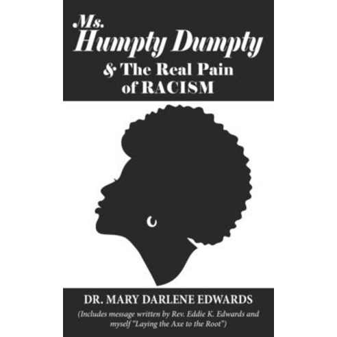 Ms. Humpty Dumpty and the Real Pain of Racism: Laying the Axe to the Root of Racism and Inferiority Paperback, Independently Published, English, 9798694042949