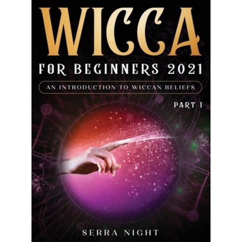 Wicca For Beginners 2021: An Introduction to Wiccan Beliefs Part 1 Hardcover, Tyler MacDonald, English, 9781954182639