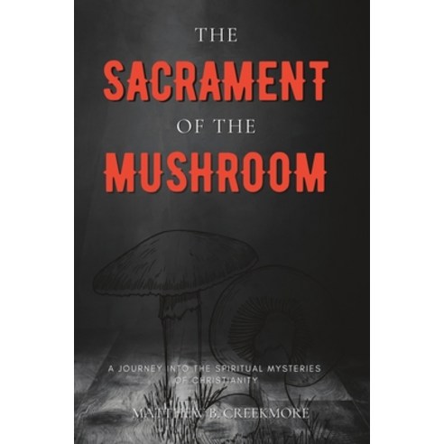 (영문도서) The Sacrament of the Mushroom: A Journey into the Spiritual Mysteries of Christianity Paperback, Independently Published, English, 9798851106835