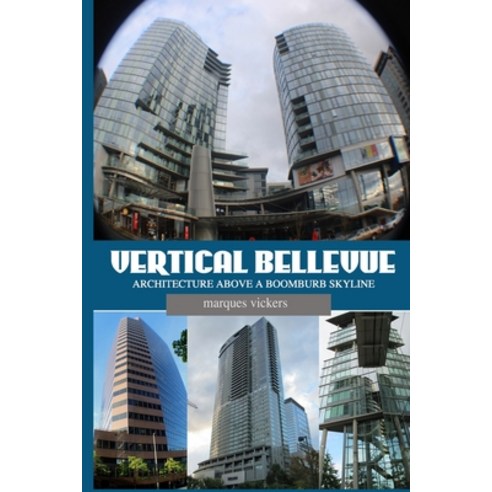 Vertical Bellevue: Architecture Above a Boomburb Skyline Paperback ...