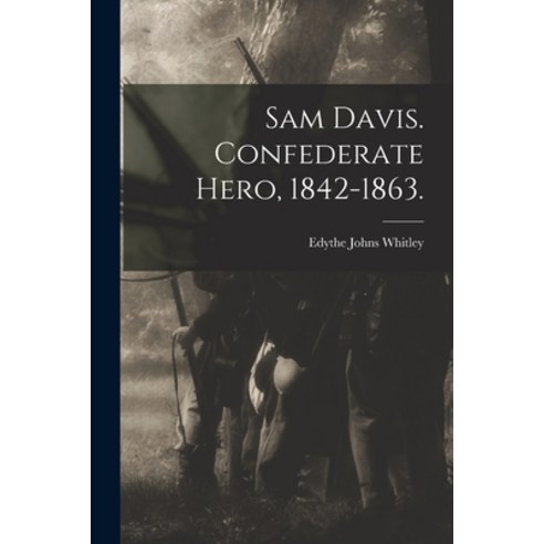 (영문도서) Sam Davis. Confederate Hero 1842-1863. Paperback, Hassell Street Press, English, 9781014846990